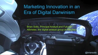 Marketing Innovation in an
Era of Digital Darwinism
Brian Solis, Principal Analyst and Futurist
Altimeter, the digital analyst group at Prophet
@briansolis
 