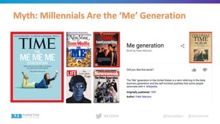 @leeodden @amrynnie#B2BMX
Myth: Millennials Are the ‘Me’ Generation
 