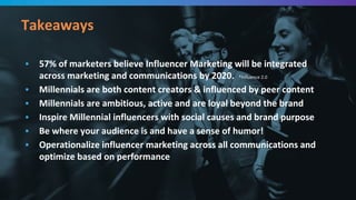 @leeodden @amrynnie#B2BMX
▪ 57% of marketers believe Influencer Marketing will be integrated
across marketing and communications by 2020. *Influence 2.0
▪ Millennials are both content creators & influenced by peer content
▪ Millennials are ambitious, active and are loyal beyond the brand
▪ Inspire Millennial influencers with social causes and brand purpose
▪ Be where your audience is and have a sense of humor!
▪ Operationalize influencer marketing across all communications and
optimize based on performance
Takeaways
 