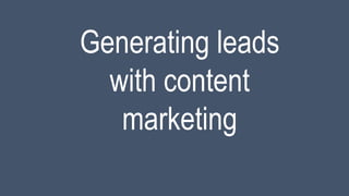 Generating leads
with content
marketing
 