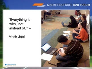 |13“Everything is ‘with,’ not ‘instead of.’” – Mitch Joel