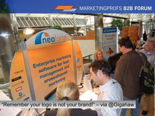 |9“It’s amazing what you can do in terms of personalization of email marketing when you tap automation tools….”- Sallie Anthony, Genworth Financial “Remember your logo is not your brand!” – via @Gigahaw