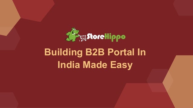 Building B2B Portal In
India Made Easy
 