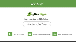 What Next?
Schedule a Free Demo
+91-80101-17117 reachus@storehippo.com www.storehippo.com
Learn more about our B2B offerings
 