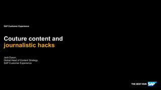 INTERNAL
Jack Dyson,
Global Head of Content Strategy
SAP Customer Experience
Month 00, 2019
Couture content and
journalistic hacks
 