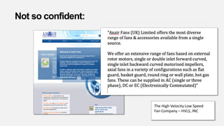Not so confident:
The High Velocity Low Speed
Fan Company – HVLS, INC
 