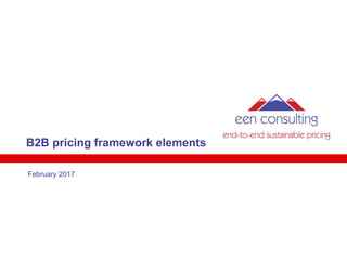 B2B pricing framework elements
February 2017
 