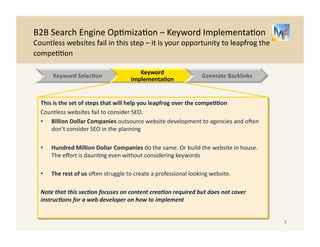 Topics 
8 
• B2B 
Search 
Engine 
Op.miza.on 
(SEO) 
Basics 
• Keyword 
Selec.on 
• Website 
Implementa.on 
• Generate 
Backlinks 
 