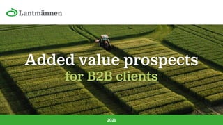 Added value prospects
for B2B clients
2021
 