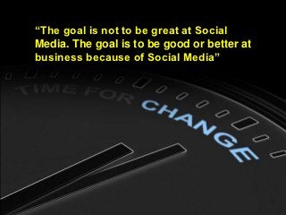 “The goal is not to be great at Social
Media. The goal is to be good or better at
business because of Social Media”




        Global Integrated Marketing & Communications, Philips Healthcare, December 12th, 2012   6
 