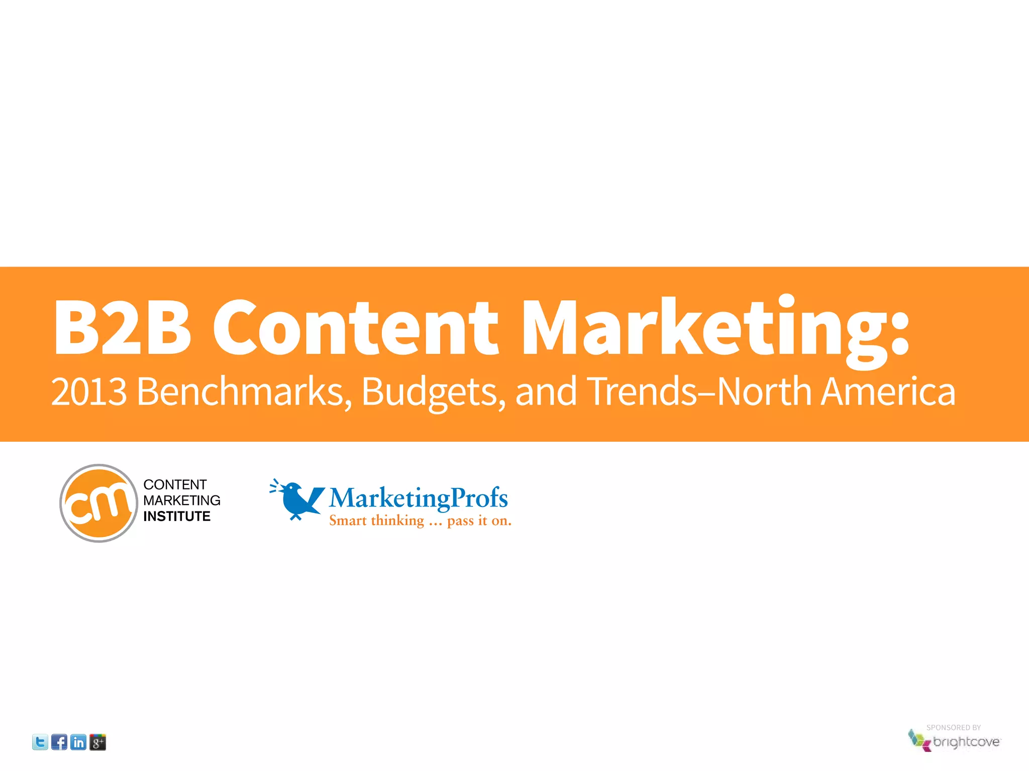 B2B Content Marketing:
2013 Benchmarks, Budgets, and Trends–North America
SponSored by
 