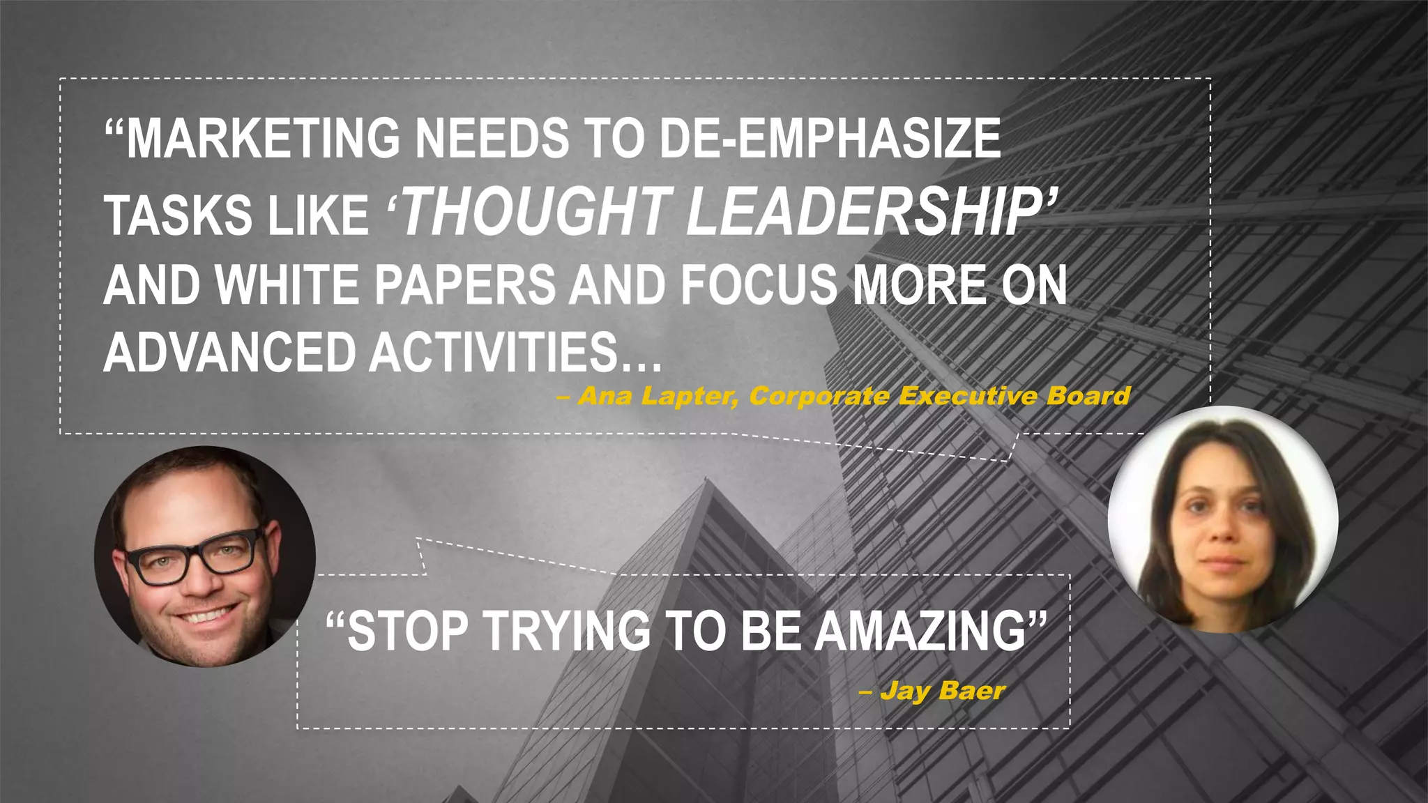 Copyright © 2014, Oracle and/or its affiliates. All rights reserved.6
“MARKETING NEEDS TO DE-EMPHASIZE
TASKS LIKE ‘THOUGHT LEADERSHIP’
AND WHITE PAPERS AND FOCUS MORE ON
ADVANCED ACTIVITIES…
“STOP TRYING TO BE AMAZING”
– Ana Lapter, Corporate Executive Board
– Jay Baer
 