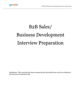 B2B Sales/Business Development Interview Preparation
www.gocrackit.com
B2B Sales/
Business Development
Interview Preparation
Disclaimer: This material has been curated by the GoCrackIt team and is an indicative
list and not an exhaustive list.
 