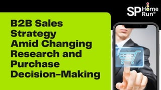 B2B Sales
Strategy
Amid Changing
Research and
Purchase
Decision-Making
 
