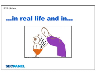 B2B Sales

...in real life and in...

 