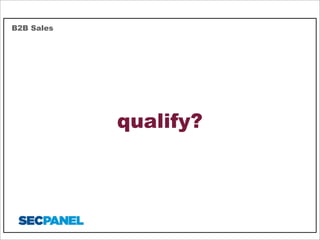 B2B Sales

qualify?

 