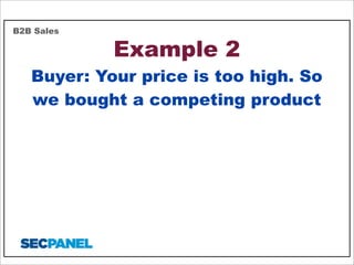 B2B Sales

Example 2

Buyer: Your price is too high. So
we bought a competing product

 