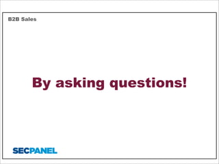 B2B Sales

By asking questions!

 