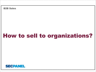 B2B Sales

How to sell to organizations?

 
