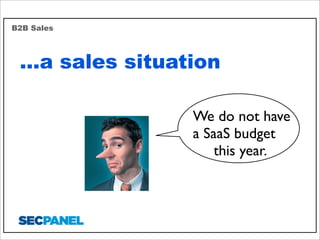 B2B Sales

...a sales situation
We do not have
a SaaS budget
this year.

 