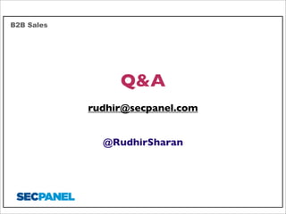 B2B Sales

Q&A
rudhir@secpanel.com
@RudhirSharan

 