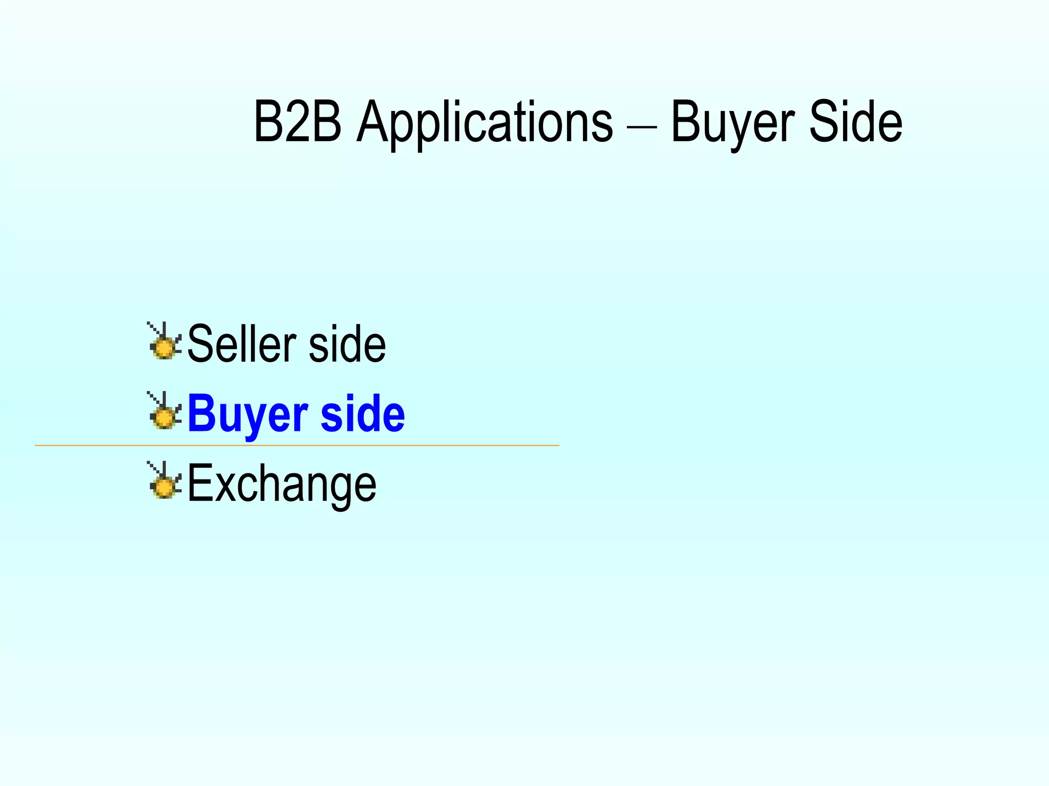 B2B Applications  –  Buyer Side Seller side   Buyer side Exchange 
