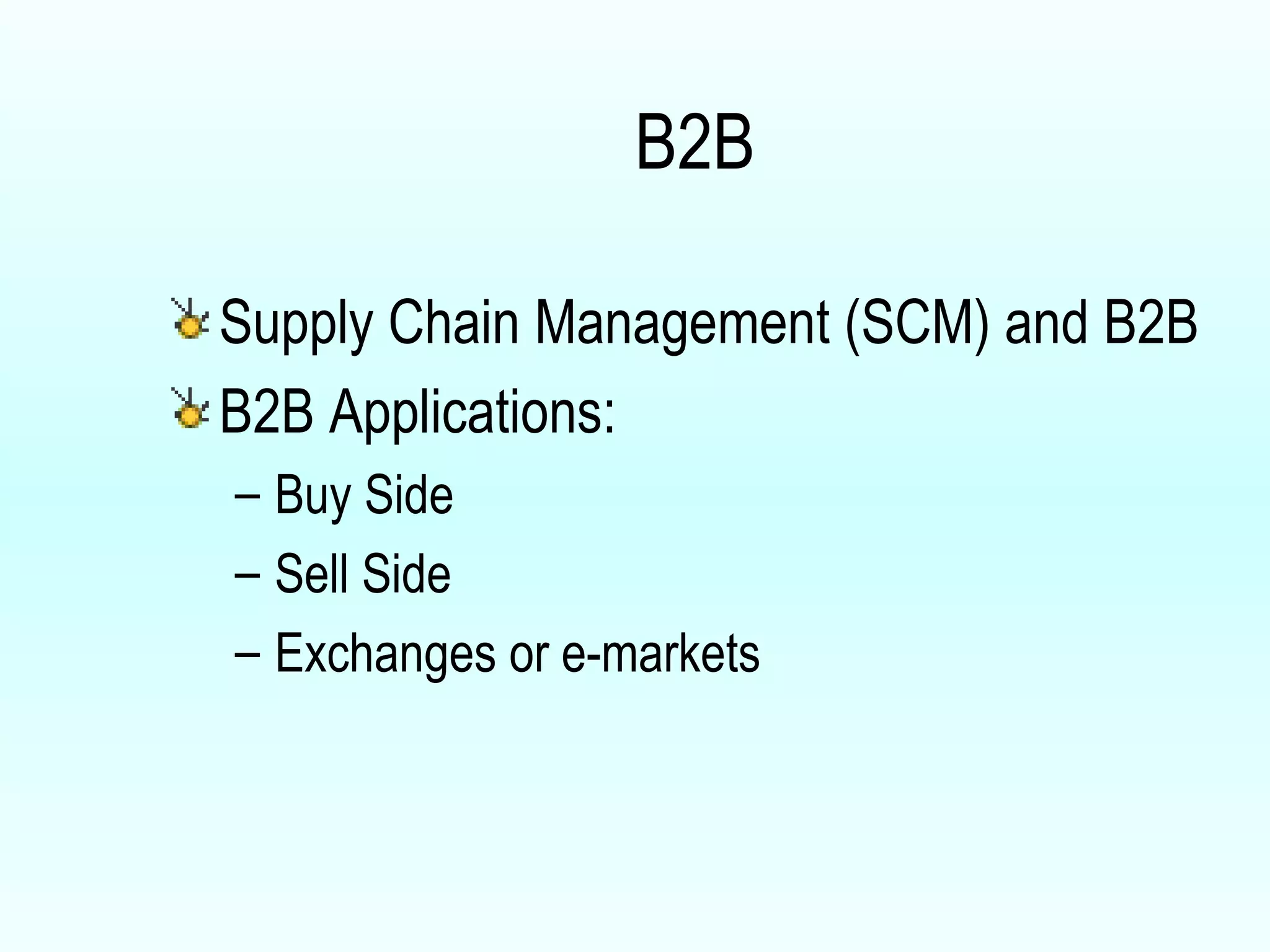 B2B Supply Chain Management (SCM) and B2B B2B Applications: Buy Side Sell Side Exchanges or e-markets 