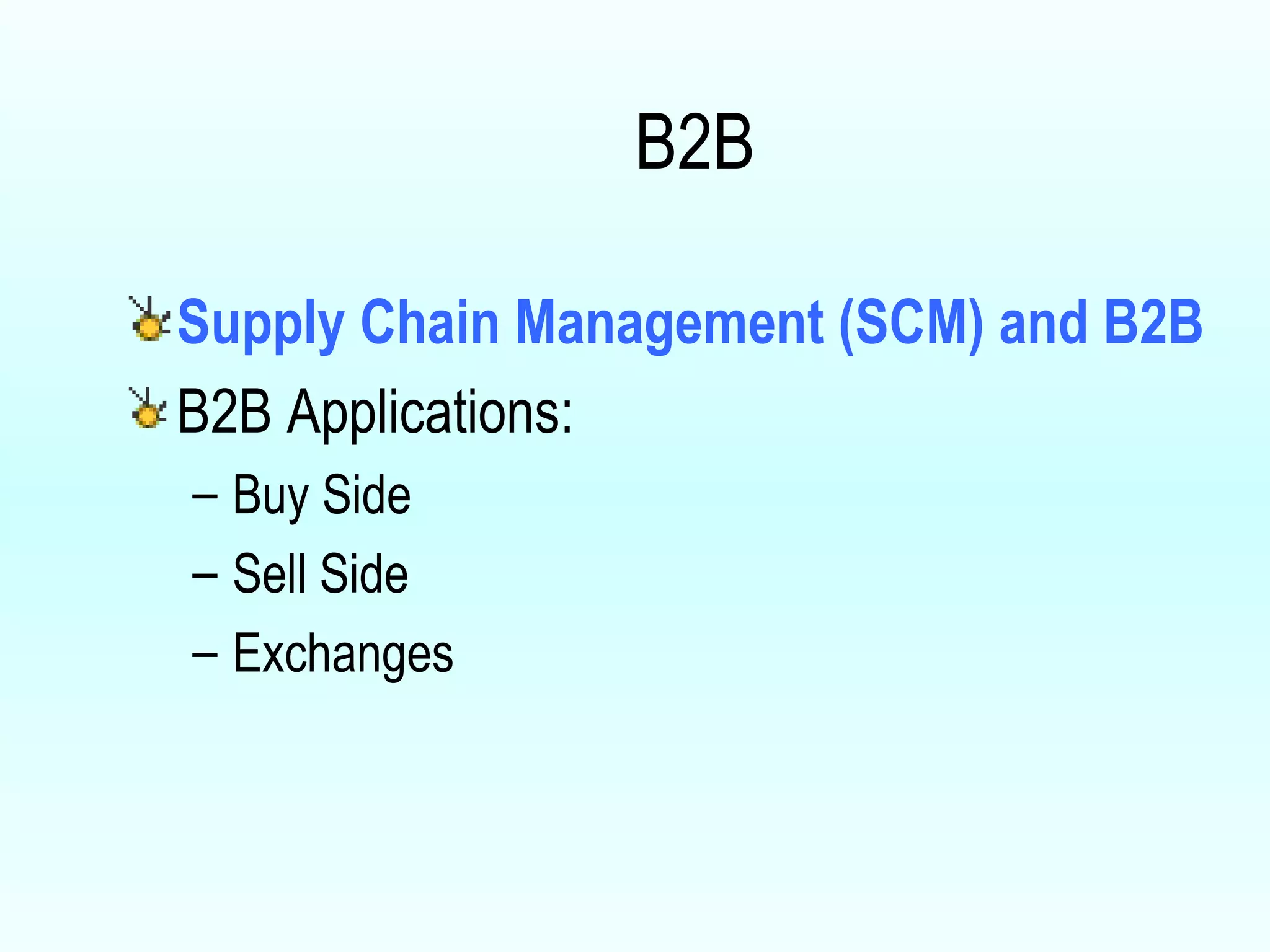 B2B Supply Chain Management (SCM) and B2B B2B Applications: Buy Side Sell Side Exchanges 
