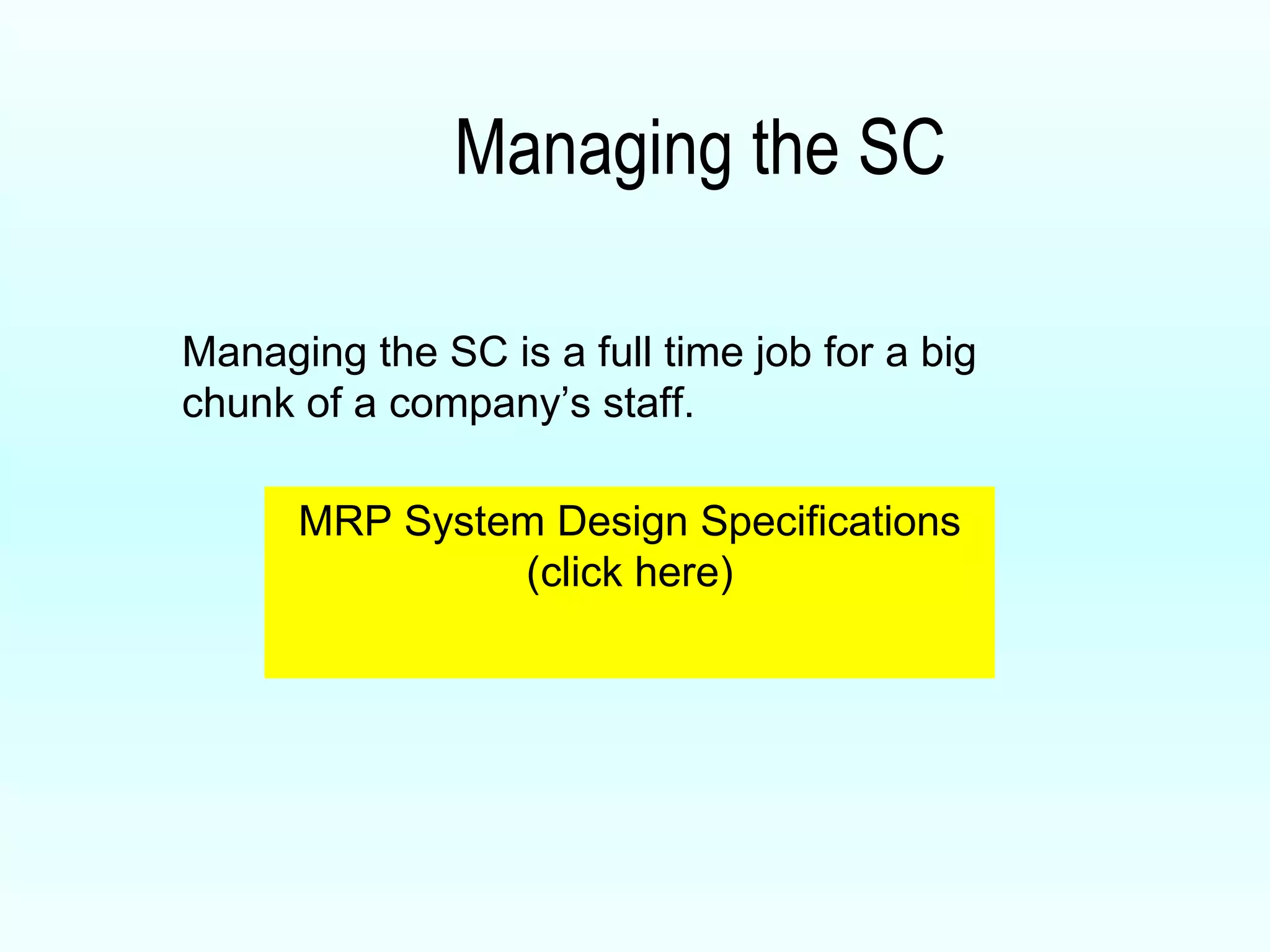 Managing the SC MRP System Design Specifications (click here) Managing the SC is a full time job for a big chunk of a company’s staff. 