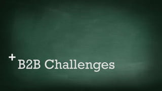 +
B2B Challenges
 