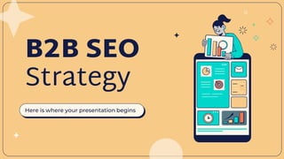 B2B SEO
Strategy
Here is where your presentation begins
 