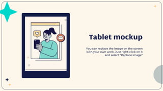Tablet mockup
You can replace the image on the screen
with your own work. Just right-click on it
and select “Replace image”
 
