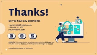 CREDITS: This presentation template was created by Slidesgo, and
includes icons by Flaticon, and infographics & images by Freepik
Thanks!
Do you have any questions?
youremail@freepik.com
+34 654 321 432
yourwebsite.com
Please keep this slide for attribution
 
