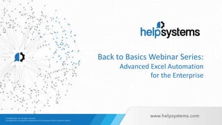 Back to Basics Webinar Series:
Advanced Excel Automation
for the Enterprise
 