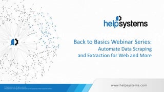 Back to Basics Webinar Series:
Automate Data Scraping
and Extraction for Web and More
 