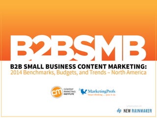 B2B SMALL BUSINESS CONTENT MARKETING:
2014 Benchmarks, Budgets, and Trends – North America

SponSored by

 
