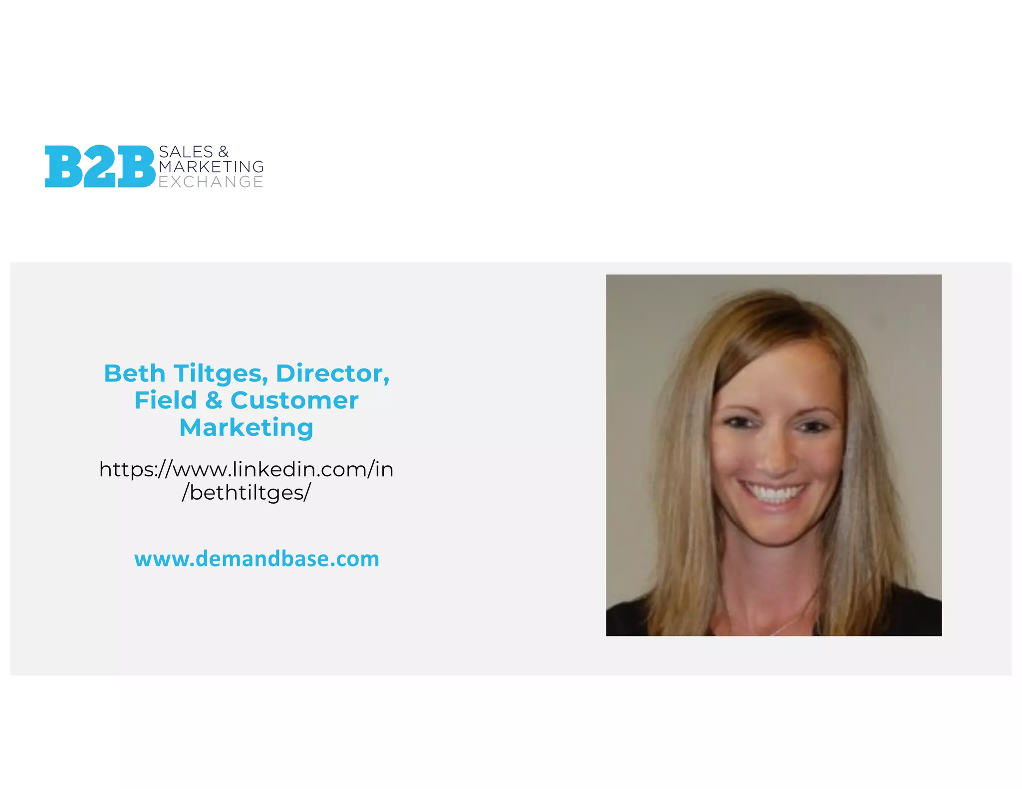 Beth Tiltges, Director,
Field & Customer
Marketing
https://www.linkedin.com/in
/bethtiltges/
www.demandbase.com
 