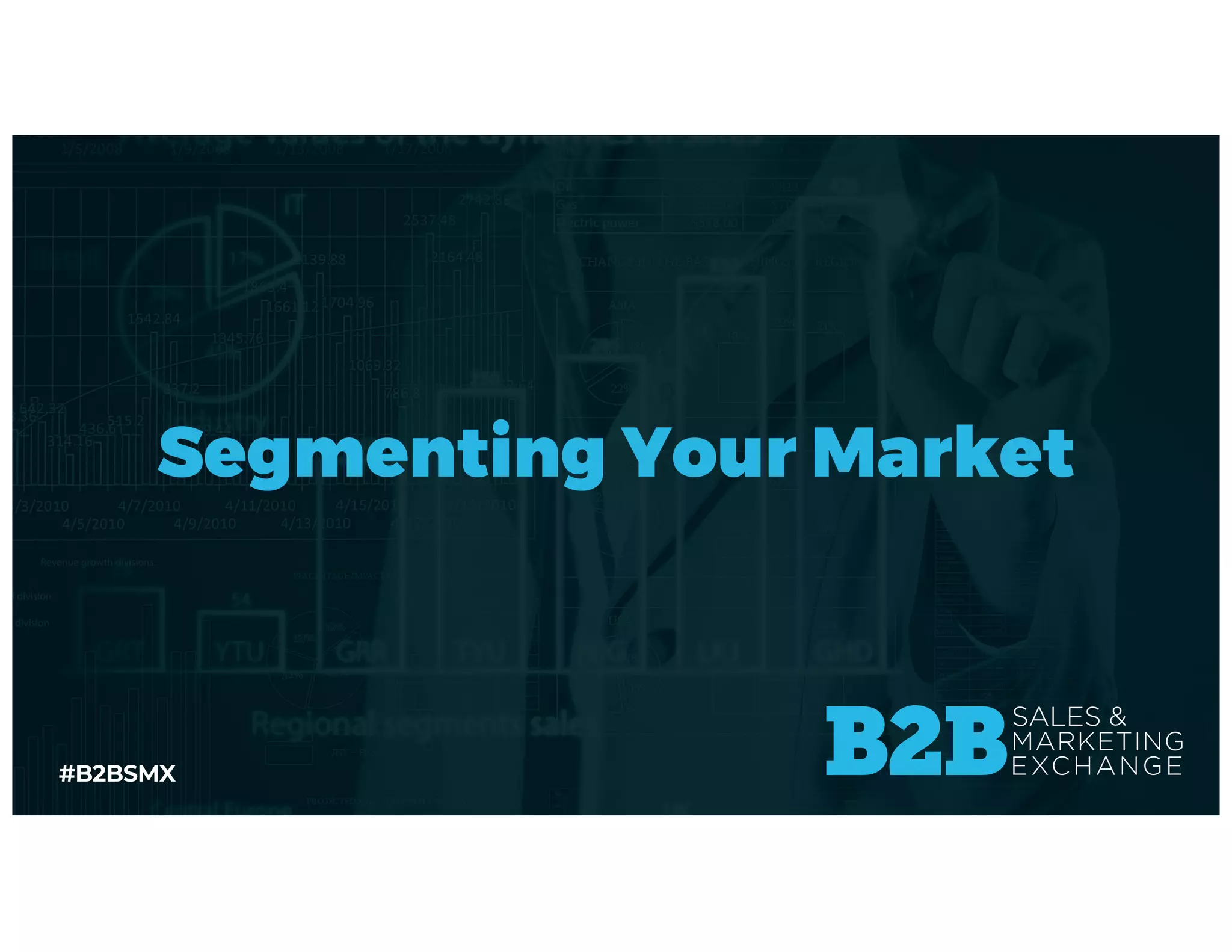 #B2BSMX
Segmenting Your Market
 