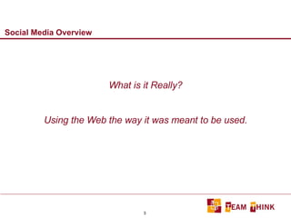 Social Media Overview What is it Really? Using the Web the way it was meant to be used. 