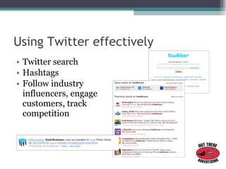 Using Twitter effectively <ul><li>Twitter search </li></ul><ul><li>Hashtags </li></ul><ul><li>Follow industry influencers,...