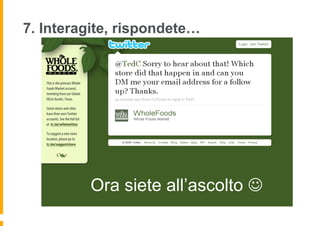 7. Interagite, rispondete…




         Ora siete all’ascolto J
 