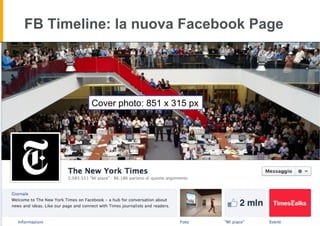 FB Timeline: la nuova Facebook Page




         Cover photo: 851 x 315 px
 