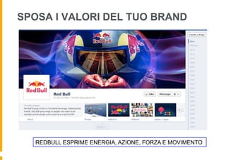 SPOSA I VALORI DEL TUO BRAND




   REDBULL ESPRIME ENERGIA, AZIONE, FORZA E MOVIMENTO
 