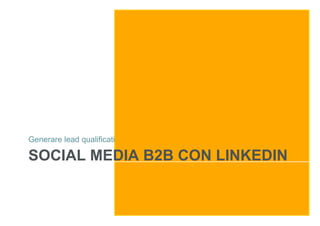 Generare lead qualificati

SOCIAL MEDIA B2B CON LINKEDIN
 