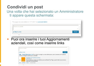 Condividi un post
Una volta che hai selezionato un Amministratore
 ti appare questa schermata:




§  Puoi ora inserire i tuoi Aggiornamenti
    aziendali, così come inserire links
 