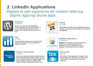 2. LinkedIn Applications
Migliora la user experience dei visitatori della tua
 pagina; aggiungi alcune apps.
 
