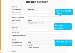 Filtri per parola
 chiave




Filtro per
persona




Filtro per località
 