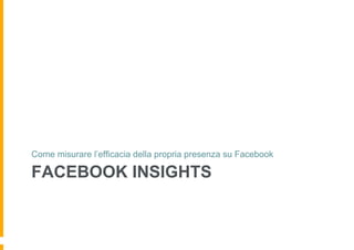 Come misurare l’efficacia della propria presenza su Facebook

FACEBOOK INSIGHTS
 