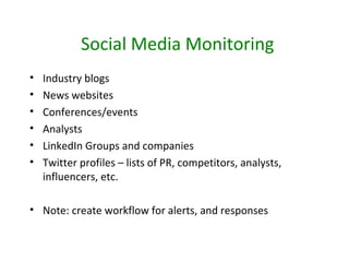 Social Media Monitoring
•   Industry blogs
•   News websites
•   Conferences/events
•   Analysts
•   LinkedIn Groups and c...