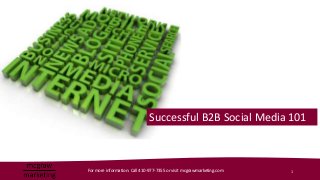 Successful B2B Social Media 101



For more information: Call 410-977-7355 or visit mcgrawmarketing.com   1
 